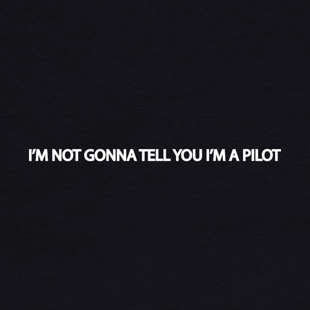 I'm not gonna tell you I'm a pilot design best gift for aviation lover by Avion